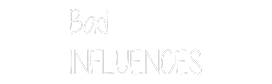 Custom Neon: Bad
INFLUENCES