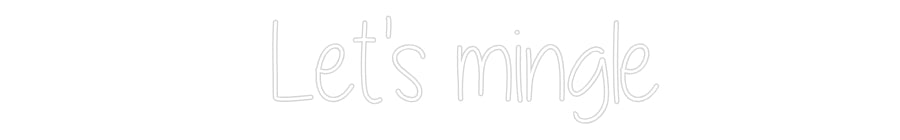 Custom Neon: Let's mingle