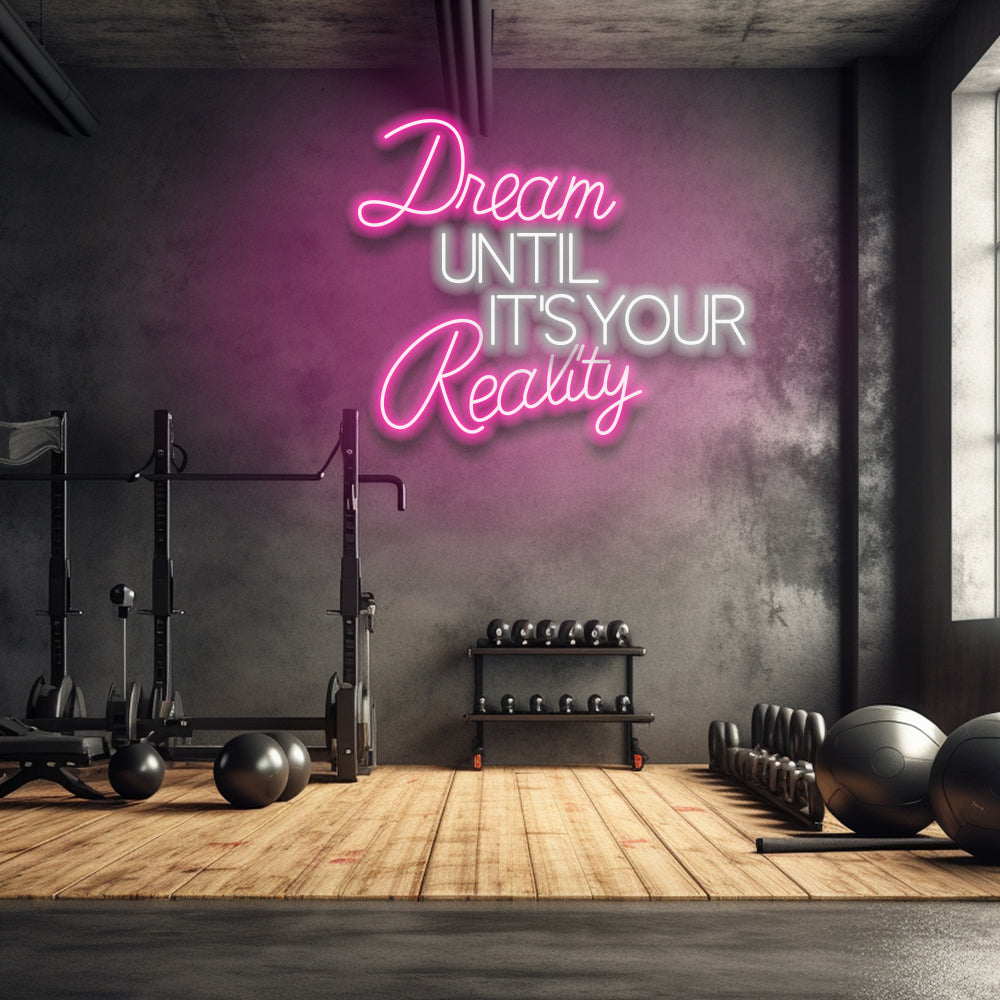 Dream Until It's Your Reality - LED Neon Sign