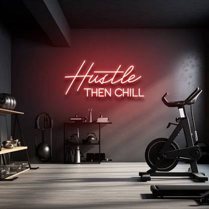 Hustle Then Chill - LED Neon Sign