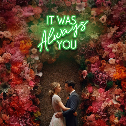 It Was Always You - LED Neon Sign