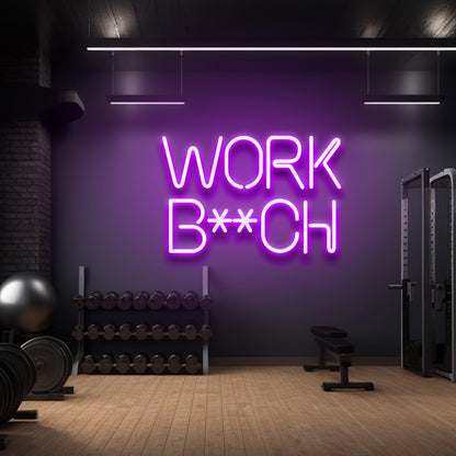 Work B**ch - LED Neon Sign