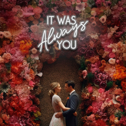 It Was Always You - LED Neon Sign