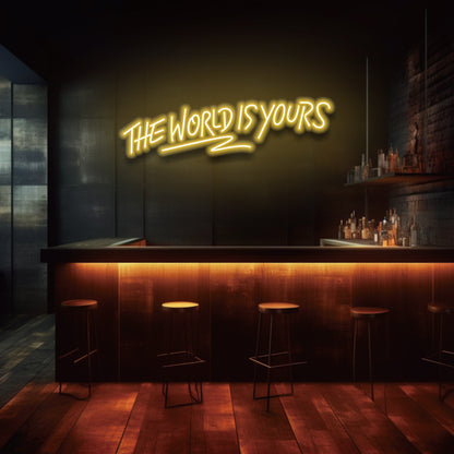 The World Is Yours - LED Neon Sign