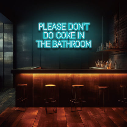 Please Don't Do Coke In The Bathroom - LED Neon Sign