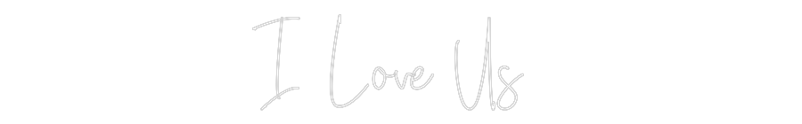 Custom Neon: I Love Us