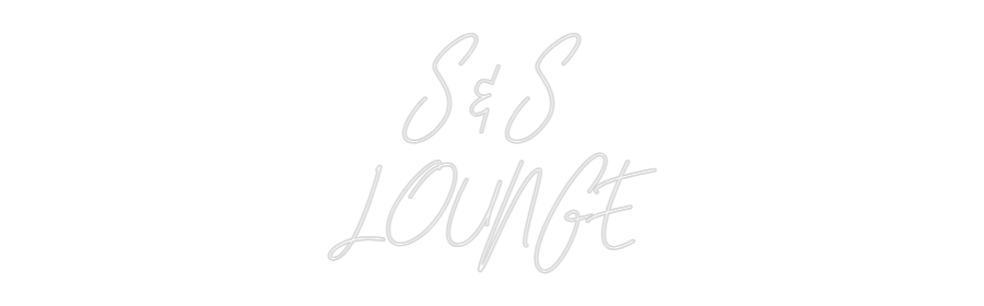 Custom Neon: S&S
LOUNGE