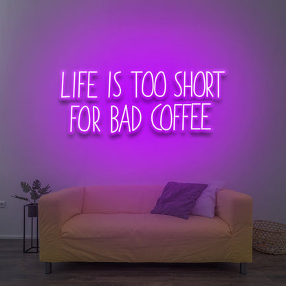 Life Is Too Short For Bad Coffee - LED Neon Sign - NeonNiche