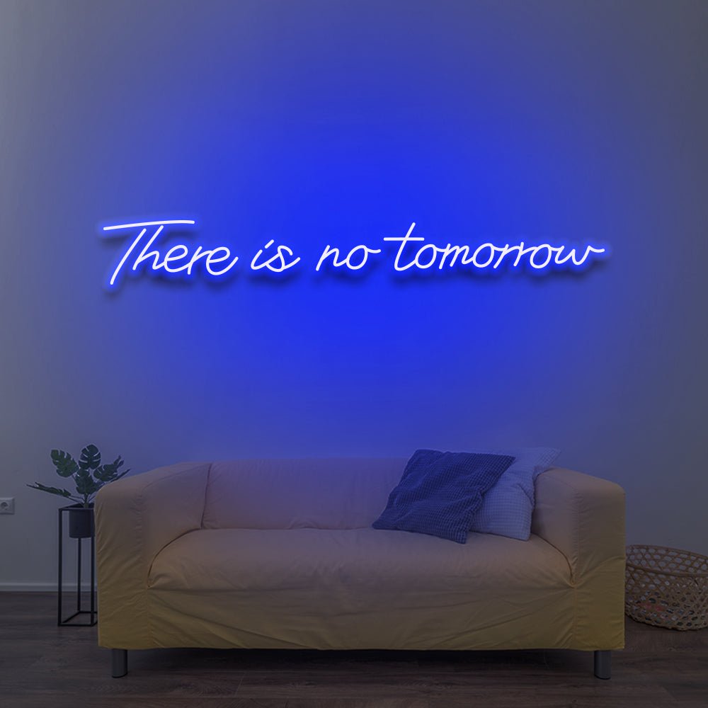 There Is No Tomorrow - LED Neon Sign - NeonNiche