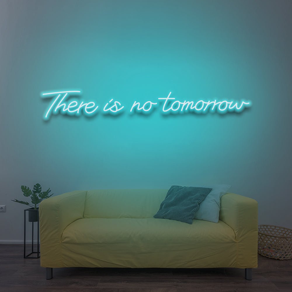 There Is No Tomorrow - LED Neon Sign - NeonNiche